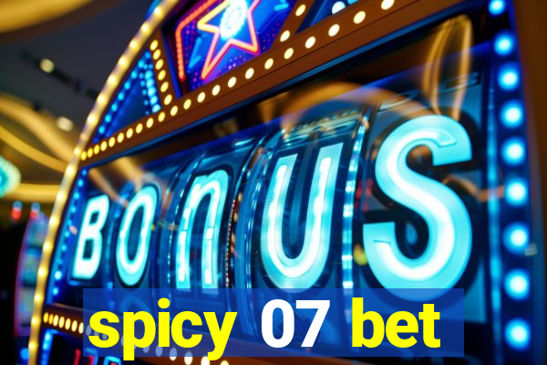 spicy 07 bet